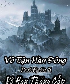 Vô Tận Hàn Đông: Doanh Địa Của Ta Vô Hạn Thăng Cấp ( Dịch )